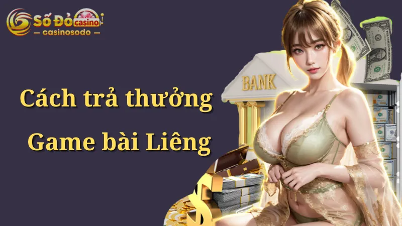 Cách trả thưởng game bài Liêng tại nhà cái SODO