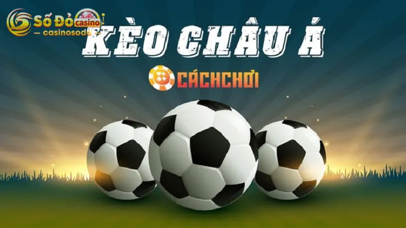 Kèo Châu Á có nhiều mức chấp dao động từ 0 - 2 trái