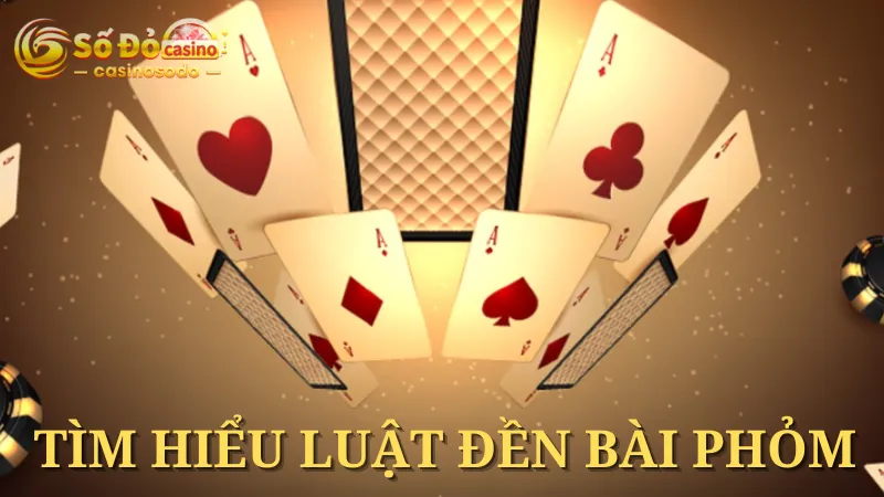 Tìm hiểu luật đền khi chơi game Phỏm đổi thưởng