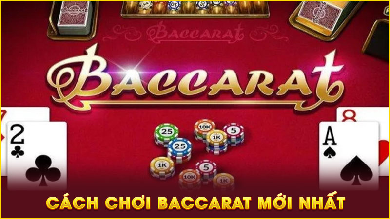 cách chơi baccarat mới nhất