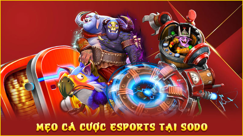 mẹo cá cược esports tại sodo