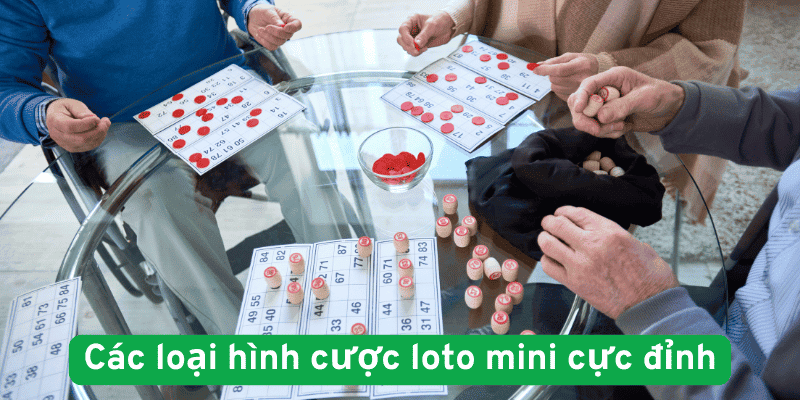 các loại hình cược loto mini cực đỉnh